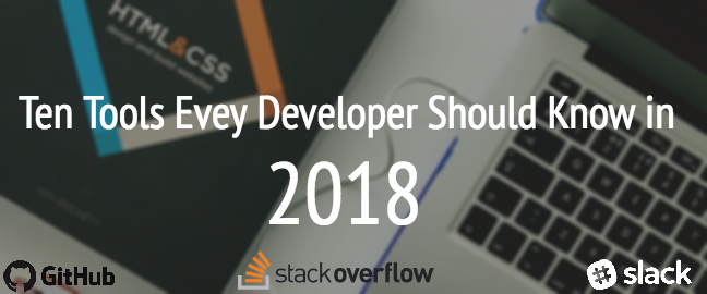 Ten Tools Every Developer Should Know in 2018